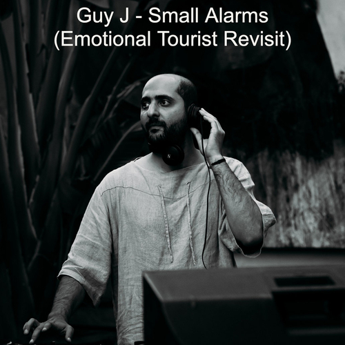 Guy J - Small Alarms (Emotional Tourist Revisit)